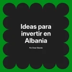 Ideas para invertir en Albania