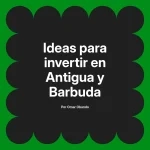 Ideas para invertir en Antigua y Barbuda