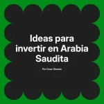 Ideas para invertir en Arabia Saudita