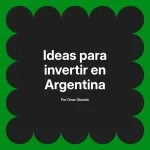 Ideas para invertir en Argentina