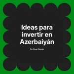 Ideas para invertir en Azerbaiyán