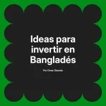 Ideas para invertir en Bangladés