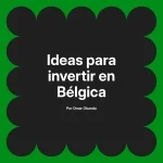 Ideas para invertir en Bélgica