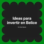 Ideas para invertir en Belice
