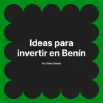 Ideas para invertir en Benín