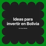 Ideas para invertir en Bolivia