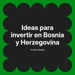 Ideas para invertir en Bosnia y Herzegovina