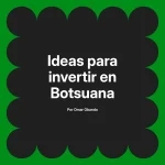 Ideas para invertir en Botsuana
