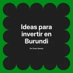 Ideas para invertir en Burundi