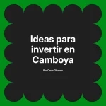 Ideas para invertir en Camboya