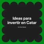 Ideas para invertir en Catar