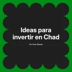 Ideas para invertir en Chad