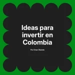Ideas para invertir en Colombia