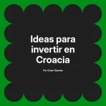 Ideas para invertir en Croacia