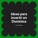 Ideas para invertir en Dominica