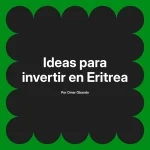Ideas para invertir en Eritrea