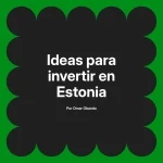 Ideas para invertir en Estonia