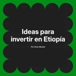 Ideas para invertir en Etiopía