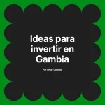 Ideas para invertir en Gambia