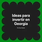 Ideas para invertir en Georgia