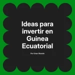 Ideas para invertir en Guinea Ecuatorial