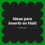 Ideas para invertir en Haití
