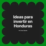 Ideas para invertir en Honduras