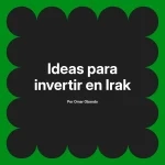 Ideas para invertir en Irak