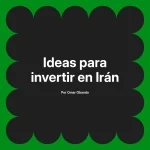 Ideas para invertir en Irán