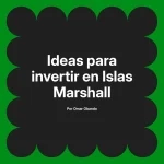 Ideas para invertir en Islas Marshall