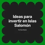 Ideas para invertir en Islas Salomón