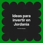 Ideas para invertir en Jordania