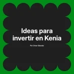 Ideas para invertir en Kenia