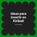 Ideas para invertir en Kiribati
