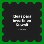 Ideas para invertir en Kuwait