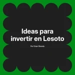 Ideas para invertir en Lesoto