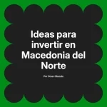 Ideas para invertir en Macedonia del Norte
