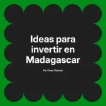 Ideas para invertir en Madagascar