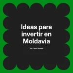 Ideas para invertir en Moldavia