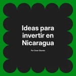 Ideas para invertir en Nicaragua