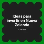 Ideas para invertir en Nueva Zelanda