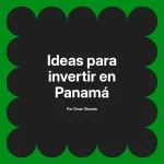 Ideas para invertir en Panamá