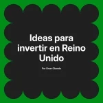 Ideas para invertir en Reino Unido