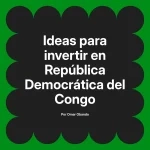 Ideas para invertir en República Democrática del Congo