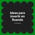 Ideas para invertir en Ruanda