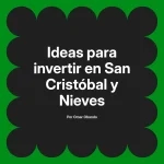 Ideas para invertir en San Cristóbal y Nieves