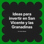 Ideas para invertir en San Vicente y las Granadinas