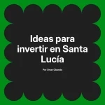 Ideas para invertir en Santa Lucía