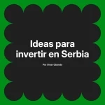 Ideas para invertir en Serbia