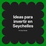 Ideas para invertir en Seychelles